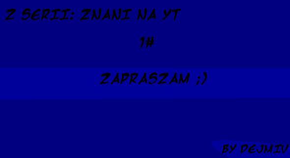 Z serii: Znani na YT 1#