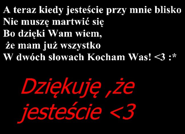 ...bo każdy z nas ma kogoś ma kogoś , komu może się zwierzyć z wszystkiego...
