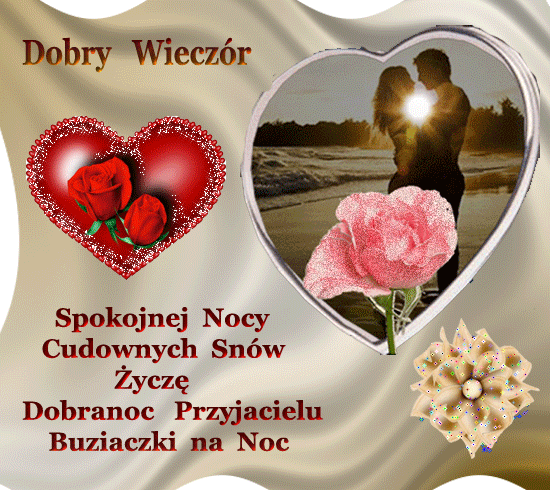 MILUTKIEGO WIECZORKU I CUDOWNEGO WEEKENDU ZYCZĘ WAM PRZYJACIELE***SŁAWEK***