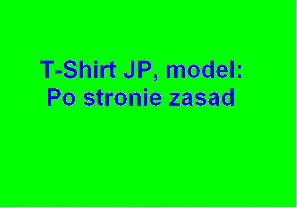 T-Shirt JP, model: Po stronie zasad