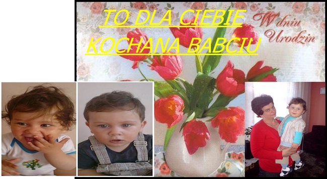 DLA KOCHANEJ BABCI DANKI W DNIU URODZIN OD WNUCZKA FRANUSIA