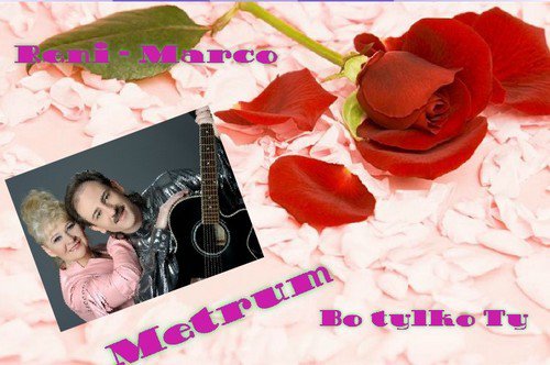 Reni Marco & Metrum - Bo tylko Ty :)