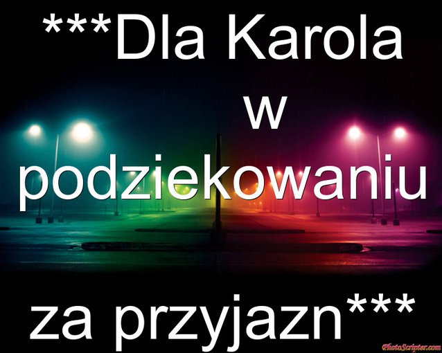 Dla Karola***