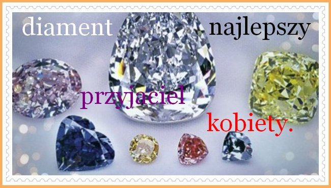 Diamenty najlepszy przyjaciel kobiety.
