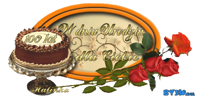 DLA  KOCHANEGO JÓZECZKA  Z OKAZI URODZIN      100 LAT W ZDROWIU I SZCZĘŚCIU ŻYCZY  HALINKA