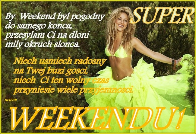 Weekend - Wspanialego slonecznego Weekendu zycze Wam Kochani..