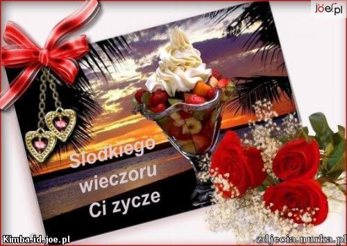 SŁODKIEGO WIECZORKU ŻYCZĘ.