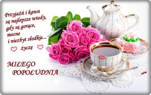 MILUTKIEGO POPOŁUDNIA I WIECZORKU ŻYCZĘ.