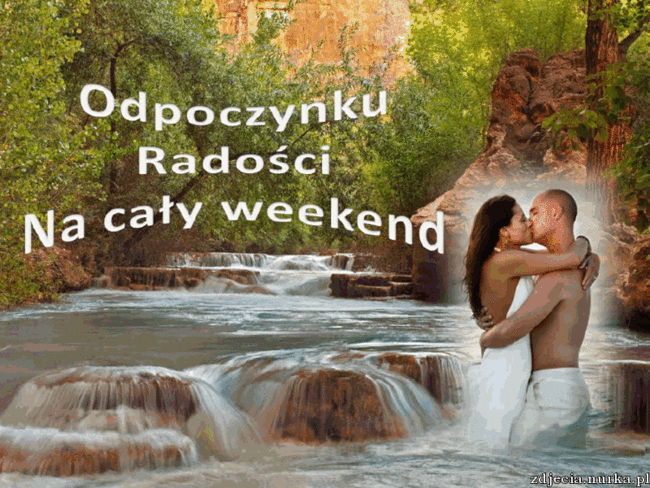 RADOSNEGO I SPOKOJNEGO WEEKENDU ŻYCZE WAM KOCHANI