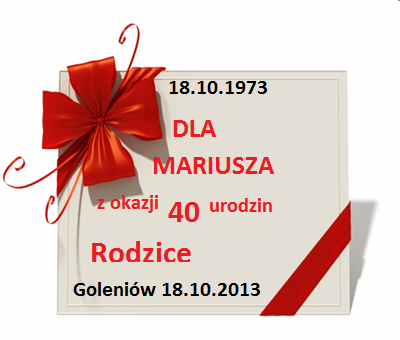 DLA  MARIUSZA   40 LAT