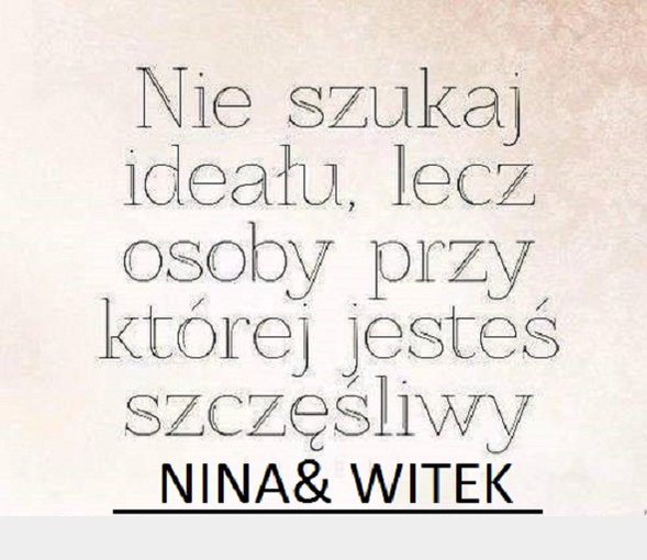 NIE SZUKAJ DNI CO ZABRAŁ CZAS , ŻYJ CHWILĄ KTÓRA TRWA.