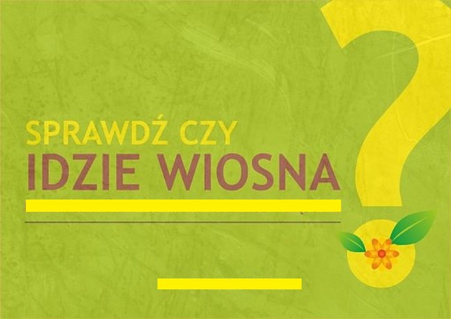 IDZIE WIOSNA.....czujesz to?