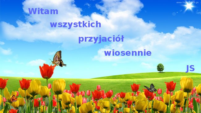 Pozdrawiam wszystkich wiosennie ::))