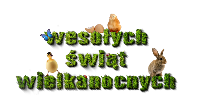 WESOŁYCH ŚWIĄT WIELKANOCNYCH