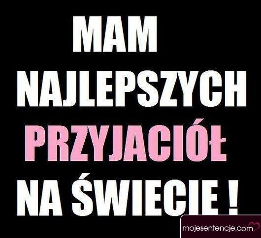 Mam najlepszych przyjaciół na świecie..