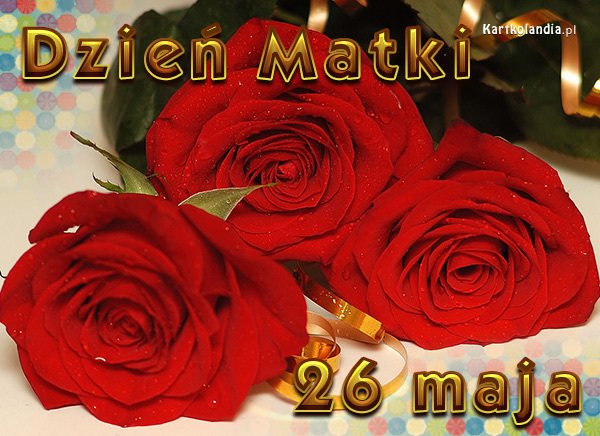 Ten najpiękniejszy dzień - Dzień Matki...