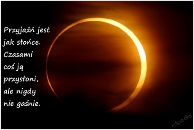 Przyjaźń jest jak słońce ....które świeci nawet w największą burzę !