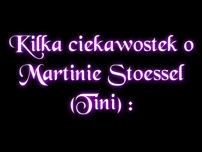 Kilka ciekawostek o Martinie (Tini) Stoessel