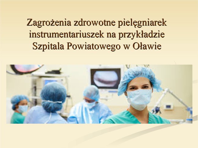 Zagrożenia zdrowotne pielęgniarek instrumentariuszek na przykładzie Szpitala Powiatowego w Oławie