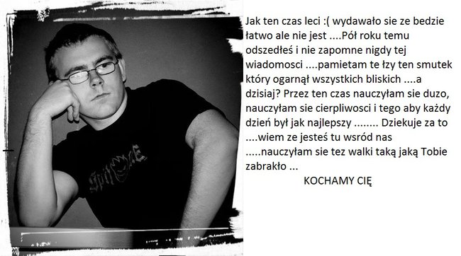 to już pół roku jak nie ma Cie z nami ...