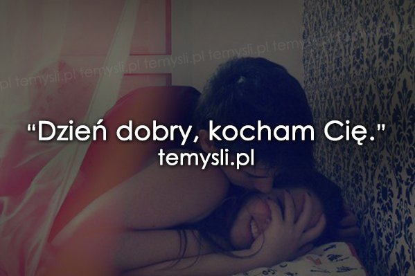 Dzień Dobry Kocham Cie !