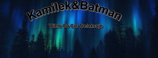 Kamilek&Batman-Wiem Co Cie Zrelaksuje
