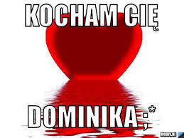 KOCHAM CIĘ DOMCIA :*