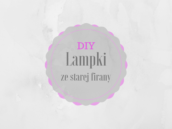 DIY Lampki ze starej firany