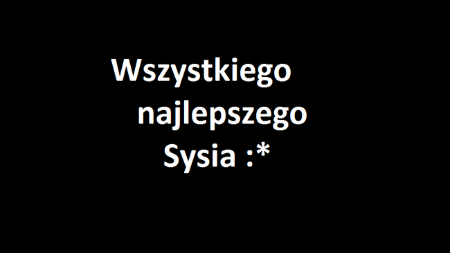 Wszystkiego Najleprzego Sysia :*