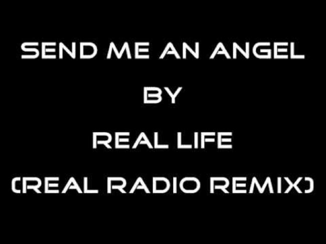 REAL LIFE  - send me an angel