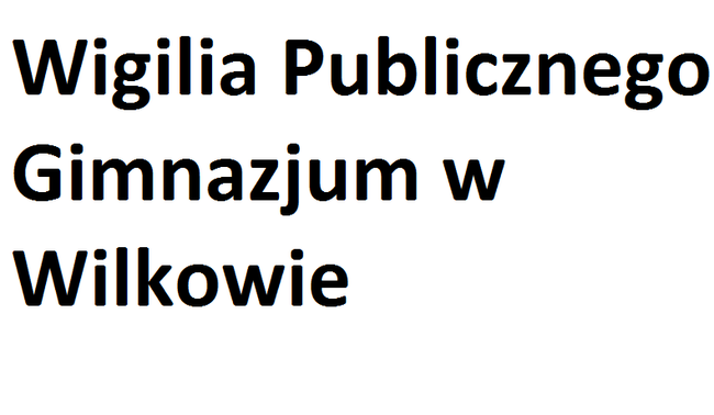 Wigilia Szkolna Publicznego Gimnazjum w Wilkowie