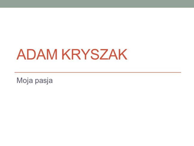 Adam Krysza moja pasja