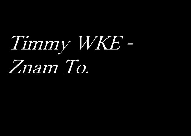 Timmy WKE - Znam To