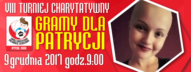 Turniej Charytatywny 2017! Gramy dla PATRYCJI !