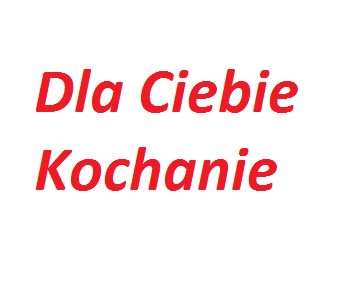 Dla Ciebie Kochanie