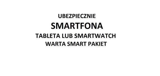 UBEZPIECZENIE SMARTFONA TABLETA LUB SMARTWATCH WARTA  SMART PAKIET