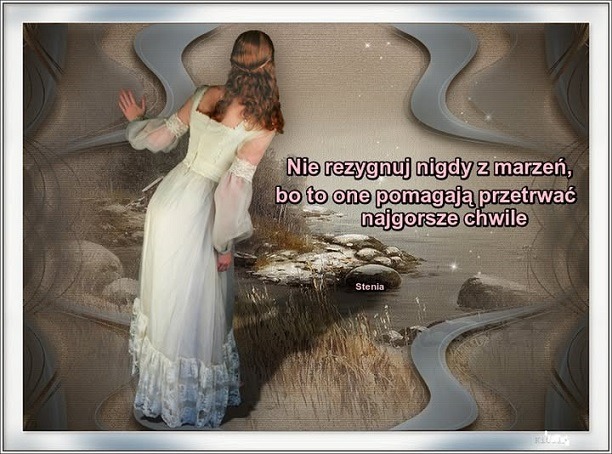 Nigdy nie rezygnuj z marzeń.