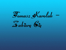 Tomasz Karolak - Zabiore Cie  + Tekst