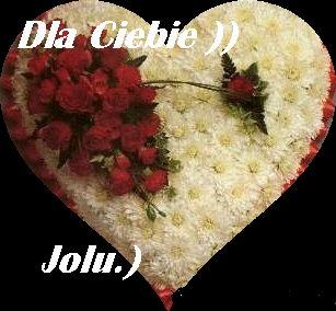 Dla Ciebie Jolu )))